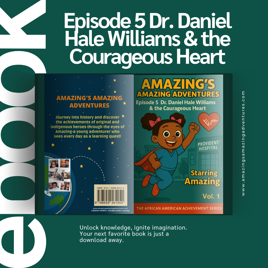 EPISODE 5 Dr. Daniel Hale Williams & The Courageous Heart